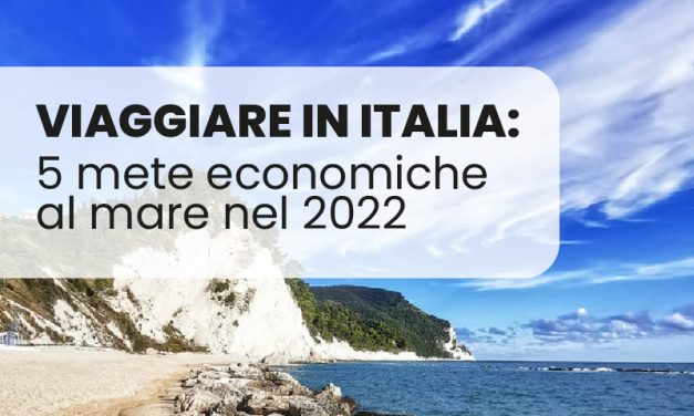 Viaggiare in Italia: 5 mete economiche al mare nel 2022