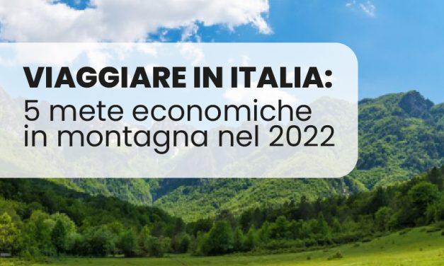 Viaggiare in Italia: 5 mete economiche in montagna nel 2022
