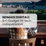 5+1 Gadget e Attrezzatura Hi-tech indispensabili per un Nomade Digitale