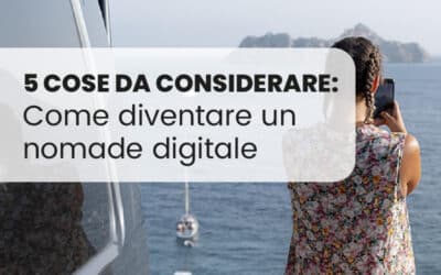 Come diventare un nomade digitale: 5 cose da considerare