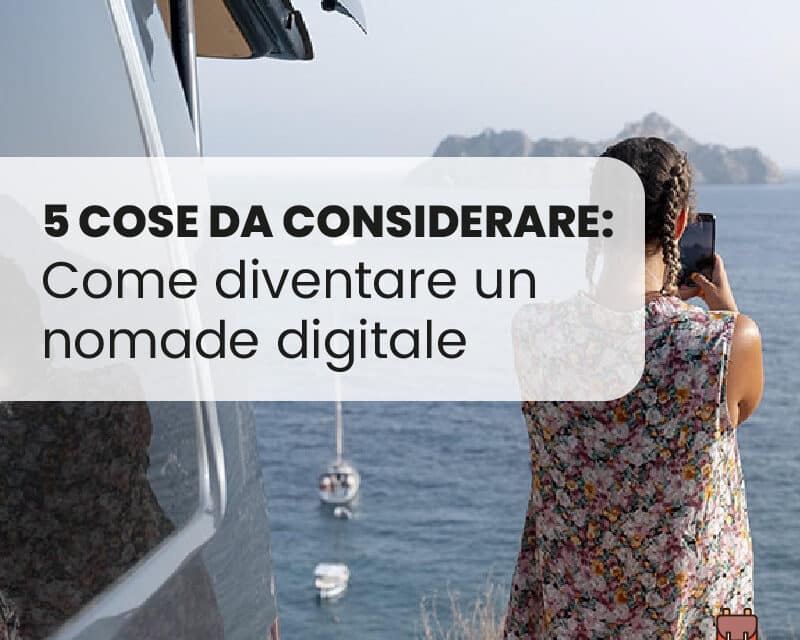Come diventare un nomade digitale: 5 cose da considerare