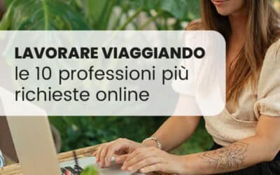 Lavorare Viaggiando come Nomade Digitale: le 10 professioni più richieste online